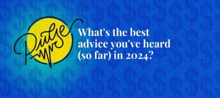 Here's the best advice you've heard (so far) in 2024: Pulse